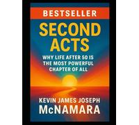 Second Acts:: Reinventing Your Career at 50, 60, and Beyond