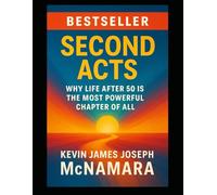 Second Acts:: Reinventing Your Career at 50, 60, and Beyond