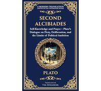 Second Alcibiades: Self-Knowledge and Prayer - Plato's Dialogue on Piety, Deliberation, and the Limits of Political Ambition: 381 (Library of Alexandria)