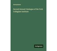 Second Annual Catalogue of the York Collegiate Institute