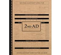 Second Assistant Director Movie Log Book: Control the Chaos. Ideal for 2nd ADs, Production Teams & Film Set Managers