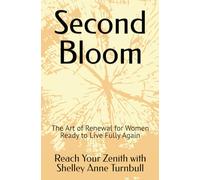 Second Bloom: The Art of Renewal for Women Ready to Live Fully Again (Reach Your Zenith)