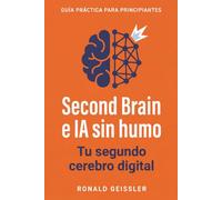 Second Brain e IA sin humo: Cómo organizar de verdad tu conocimiento digital - con Notion, Obsidian y compañía, más ChatGPT y Claude