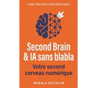 Second Brain & IA sans blabla: Comment enfin maîtriser vos connaissances numériques - avec Notion, Obsidian & cie, plus ChatGPT et Claude