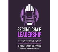 Second Chair Leadership: The Ultimate Playbook for Becoming the Leader Every First Chair Needs
