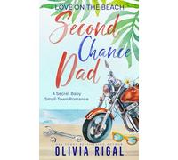 Second Chance Dad: A Secret Baby Small-Town Romance (Love on the Beach)