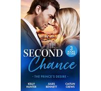 Second Chance: The Prince's Desire: Three royal romances perfect for fans of second chances and accidental pregnancy in 2025!