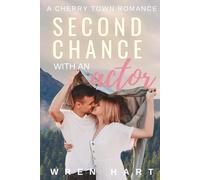Second Chance with an Actor: A Cherry Town Romance: 1 (Cherry Town Romances)