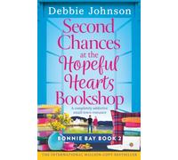 Second Chances at the Hopeful Hearts Bookshop: A completely addictive small-town romance: 2 (Bonnie Bay)
