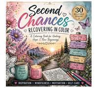 SECOND CHANCES RECOVERING IN COLOR: A Coloring Book for Healing, Hope & New Beginnings Featuring 30 Inspirational Designs