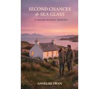 Second Chances & Sea Glass: A Heartwarming Scottish Island Romance (The Hebrides Romance)
