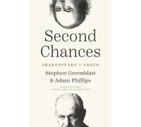 Second Chances: Shakespeare and Freud (The Anthony Hecht Lectures in the Humanities Series)
