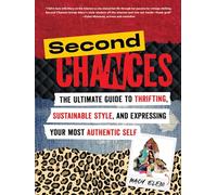 Second Chances: The Ultimate Guide to Thrifting, Sustainable Style, and Expressing Your Most Authentic Self