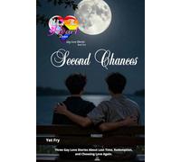 Second Chances: Three Gay Love Stories About Lost Time, Redemption, and Choosing Love Again (What the Heart Desires - Gay Love Stories)