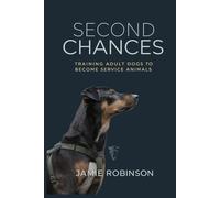 Second Chances: Training Adult Dogs to Become Service Animals (A Dog For Me)