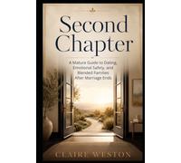 Second Chapter: A Mature Guide to Dating, Emotional Safety, and Blended Families After Marriage Ends