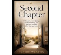 Second Chapter: A Mature Guide to Dating, Emotional Safety, and Blended Families After Marriage Ends (Midlife Collection)
