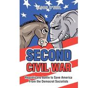Second Civil War: Republicans Battle to Save America From the Democrat Socialists