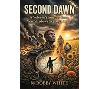 Second Dawn: A Veteran's Journey from War Shadows to Love's Light