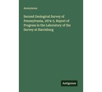 Second Geological Survey of Pennsylvania, 1874-5. Report of Progress in the Laboratory of the Survey at Harrisburg