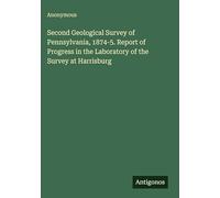 Second Geological Survey of Pennsylvania, 1874-5. Report of Progress in the Laboratory of the Survey at Harrisburg