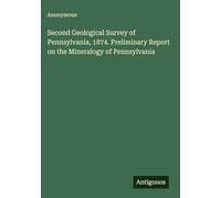 Second Geological Survey of Pennsylvania, 1874. Preliminary Report on the Mineralogy of Pennsylvania