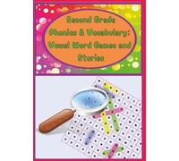 Second Grade Phonics and Vocabulary : Vowel Word Games and Stories: Vowel-Focused Word Games and Simple Stories for Early Readers
