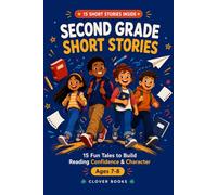 Second Grade Short Stories: 15 Fun Tales to Build Reading Confidence & Character (Ages 7-8)