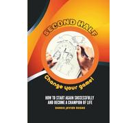 Second Half, Change your game!: How to start again successfully and become a champion of life
