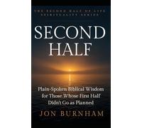 Second Half: Plain-Spoken Biblical Wisdom for Those Whose First Half Didn't Go as Planned (The Second Half of Life Spirituality Series)
