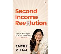 Second Income Revolution: Simple Strategies to Start and Grow Second Income
