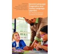 Second Language Pragmatics and Young Language Learners: EFL Primary School Contexts in Europe: 13 (Early Language Learning in School Contexts)