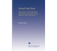 Second Latin Book: Being the First Part of Jacobs' and Döring's "Elementarbuch," or Latin Reader, With an Enlarged and Critical Vocabulary, and Notes Adapted to the Author's Latin Grammar.