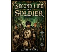 SECOND LIFE AS A SOLDIER : A Military Reincarnation LitRPG