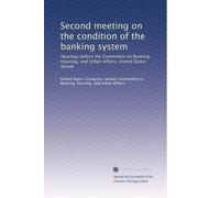Second meeting on the condition of the banking system: Hearings before the Committee on Banking, Housing, and Urban Affairs, United States Senate
