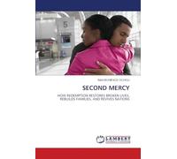 SECOND MERCY: HOW REDEMPTION RESTORES BROKEN LIVES, REBUILDS FAMILIES, AND REVIVES NATIONS