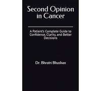 Second Opinion in Cancer: A Patient’s Complete Guide to Confidence, Clarity, and Better Decisions (The Cancer Care Companion Series)