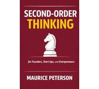Second-Order Thinking for Founders, Start-Ups, and Entrepreneurs (Philosophy for Founders, Startups, CEOs, and Leaders (by Stoa Poikile Press))