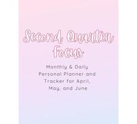 Second Quarter Monthly and Daily Planner and Tracker: Covering April, May, and June