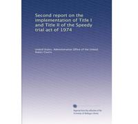 Second report on the implementation of Title I and Title II of the Speedy trial act of 1974
