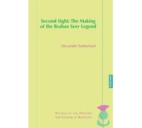 Second Sight: The Making of the Brahan Seer Legend: 15 (Studies in the History and Culture of Scotland)