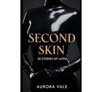 Second Skin: 30 Stories of Latex