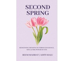 Second Spring: Redefining Menopause Through Science, Soul & the Power of You