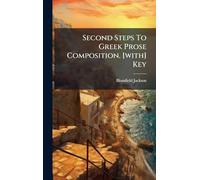 Second Steps To Greek Prose Composition. [with] Key