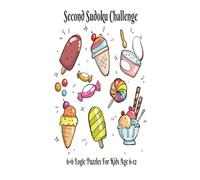 Second Sudoku Challenge: 6×6 Logic Puzzles for Kids Age 6 to 12 | 8.5X11 | 120 Pages | 4 Games per Page | With Solutions (Sudoku Challenge Series: Home & Gift Edition for Kids)
