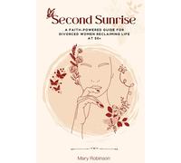 Second Sunrise: A Faith-Powered Guide for Divorced Women Reclaiming Life at 50+