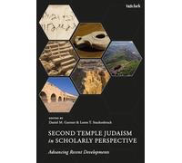 Second Temple Judaism in Scholarly Perspective: Advancing Recent Developments