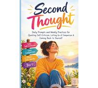 Second Thought: Daily Prompts and Weekly Practices for Quieting Self-Criticism, Letting Go of Comparison & Coming Back to Yourself