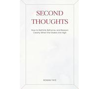 Second Thoughts: How to Rethink, Reframe, and Reason Clearly When the Stakes Are High