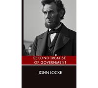 Second Treatise of Government: An Original and Unabridged Edition